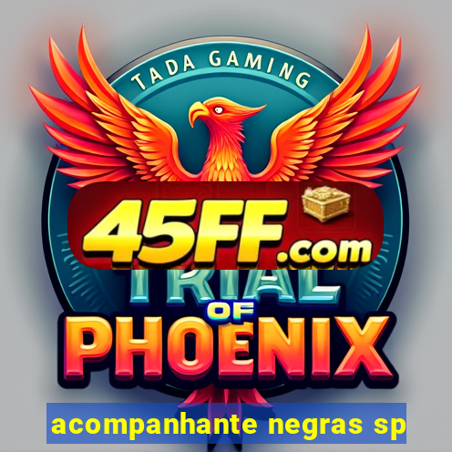 acompanhante negras sp